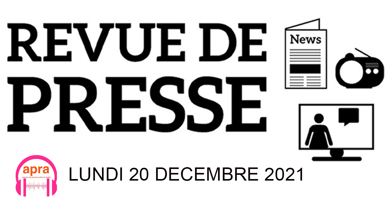 #REVUE DE #PRESSE DU LUNDI 20 DECEMBRE 2021.