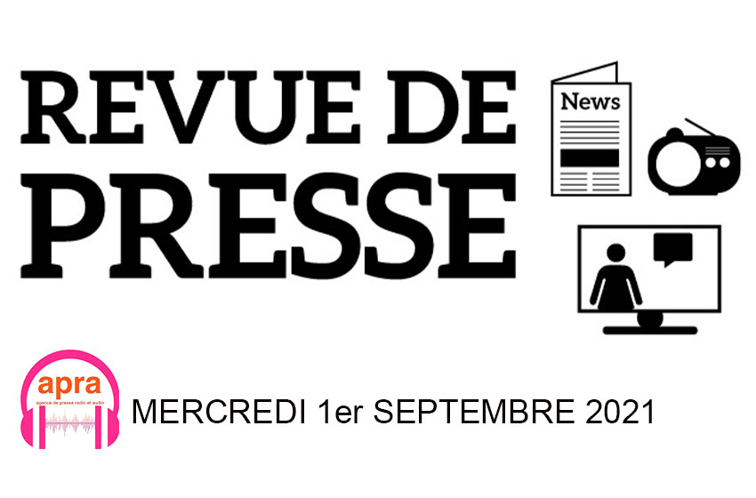 REVUE DE PRESSE DU MERCREDI 1er SEPTEMBRE 2021