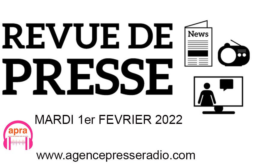 La REVUE DE PRESSE DU MARDI 1er FEVRIER 2022