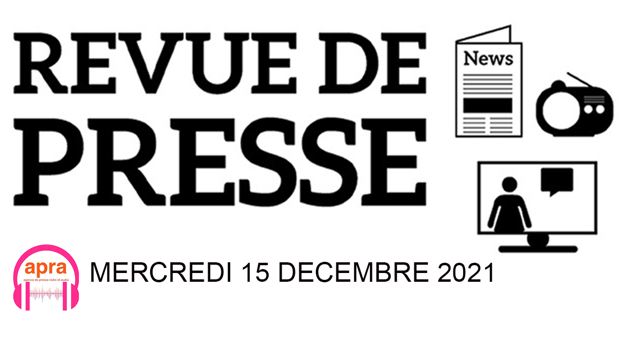 REVUE DE PRESSE DU MERCREDI 15 DECEMBRE 2021