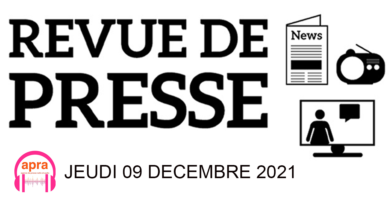 REVUE DE PRESSE DU JEUDI 09 DECEMBRE 2021.