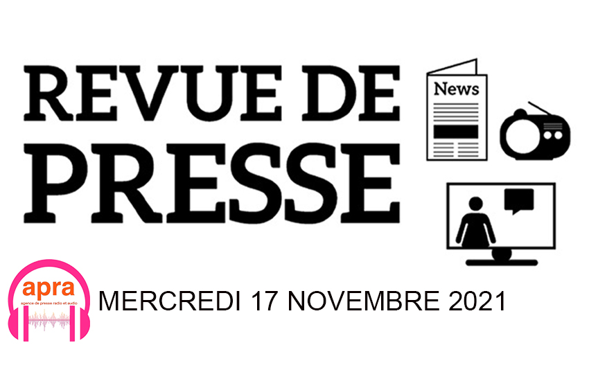 REVUE DE PRESSE DU MERCREDI 17 NOVEMBRE 2021.