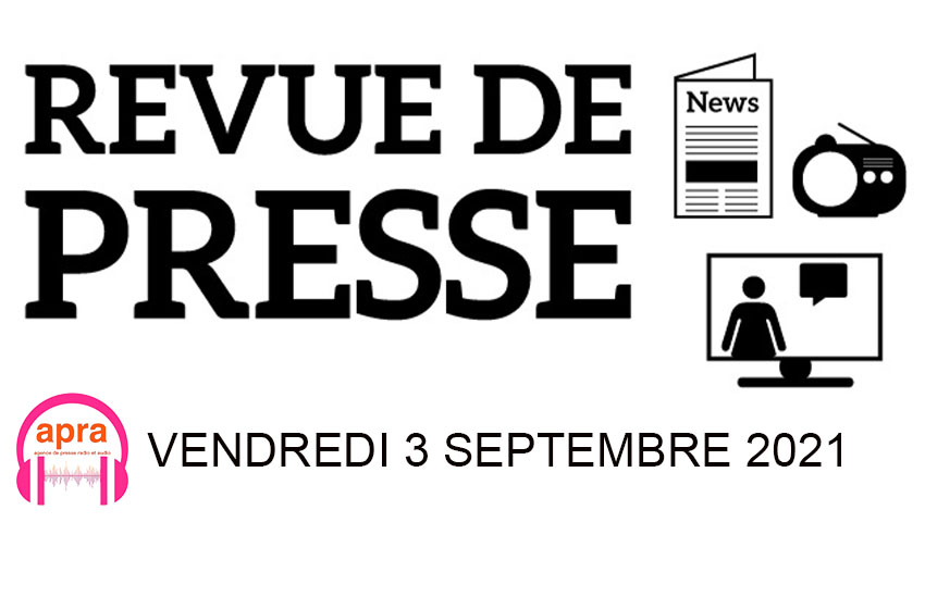 REVUE DE PRESSE DU VENDREDI 03 SEPTEMBRE 2021