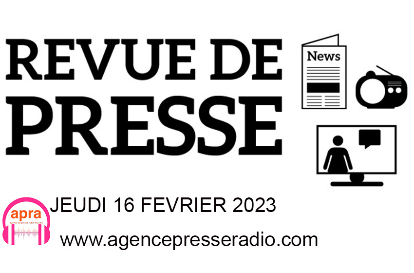 Bienvenue dans la revue de presse de ce jeudi 16 février 2023.