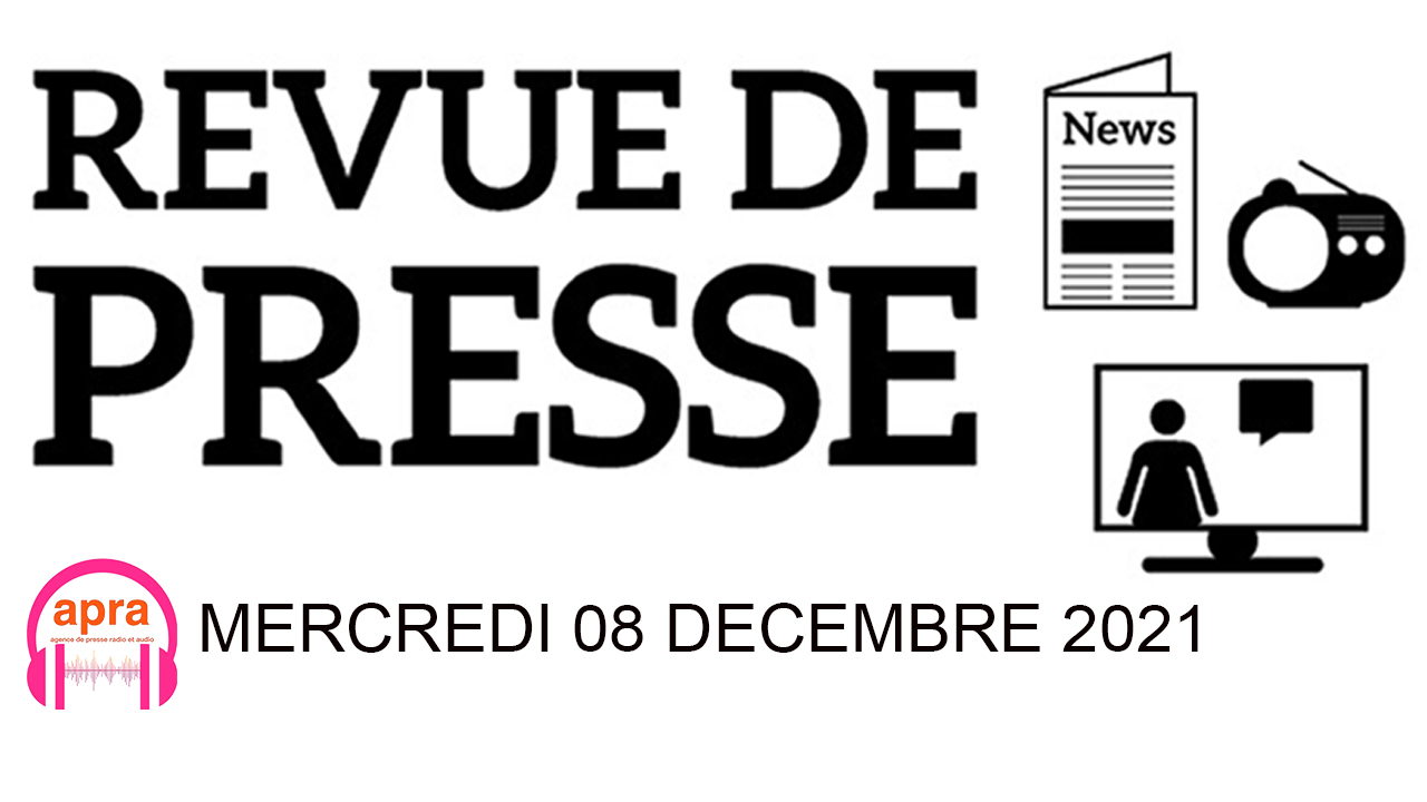 REVUE DE PRESSE DU MERCREDI 08 DECEMBRE 2021.