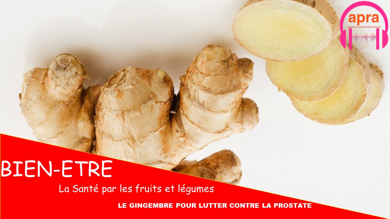 [RUBRIQUE BIEN ETRE] : Le Gingembre pour lutter contre la prostatite.