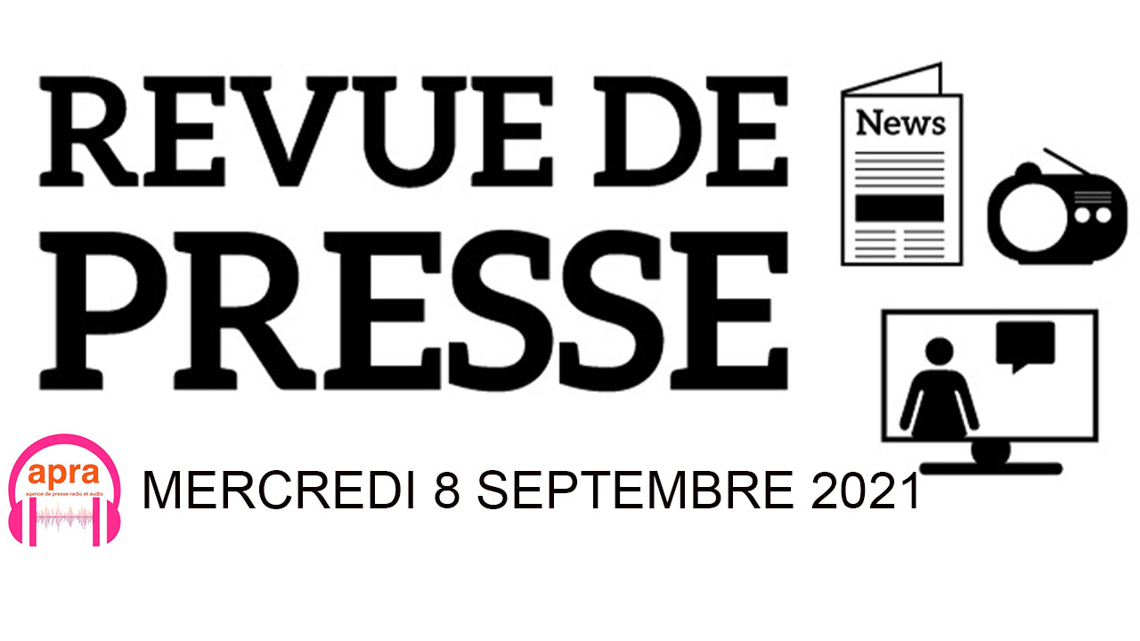 REVUE DE PRESSE DU MERCREDI 08 SEPTEMBRE 2021