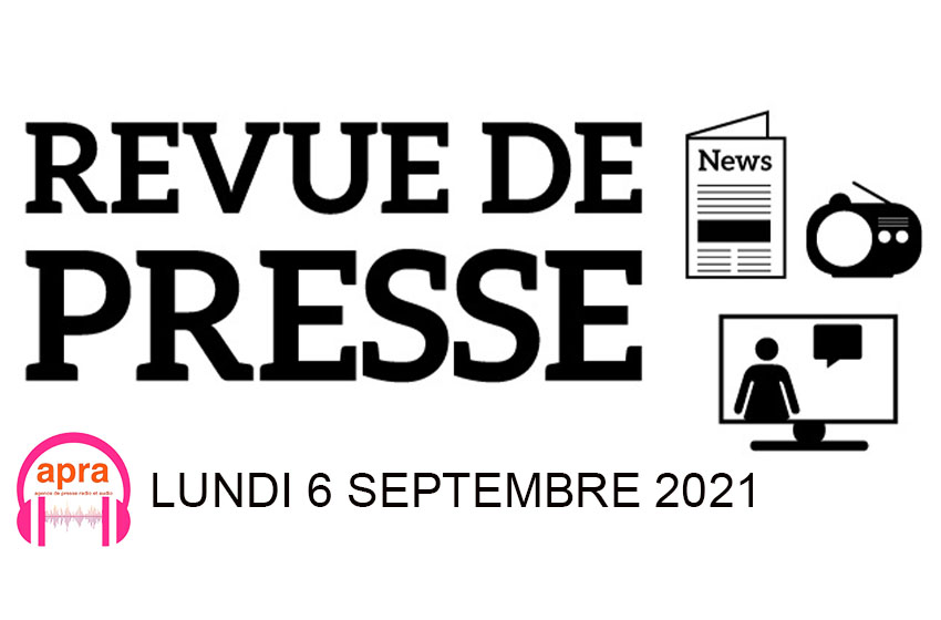 REVUE DE PRESSE DU LUNDI 06 SEPTEMBRE 2021