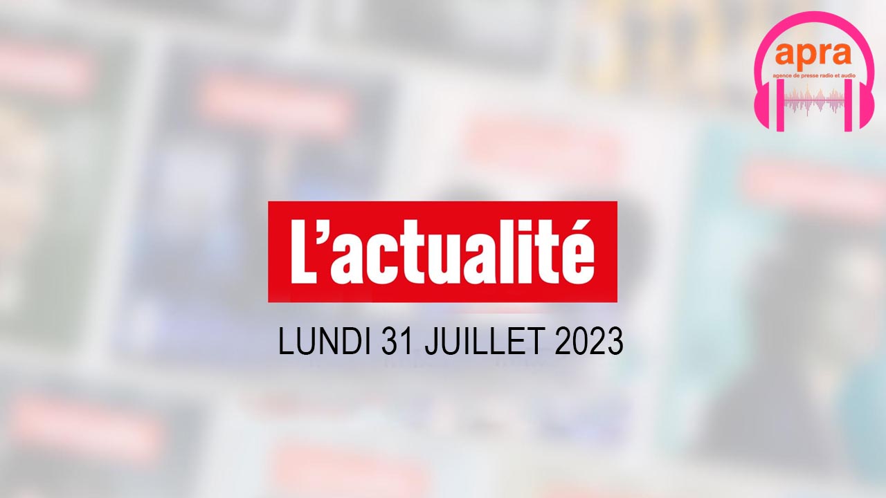 Le journal du lundi 31 juillet 2023